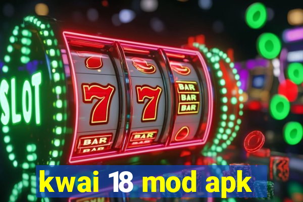 kwai 18 mod apk